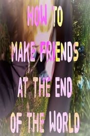 watch how to make friends at the end of the world