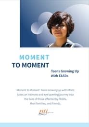 Moment to Moment: Teens Growing Up with FASDs series tv