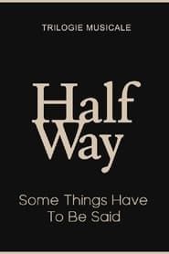 Some Things Have To Be Said - Halfway (3/3) series tv