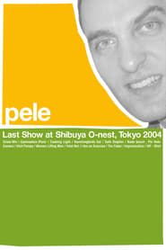watch Pele: Last Show at Shibuya O-nest, Tokyo 2004