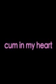 Cum in My Heart series tv