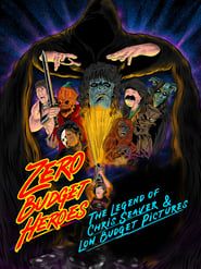 Zero Budget Heroes: The Legend of Chris Seaver & Low Budget Pictures (2022)