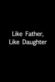 Like Father, Like Daughter 