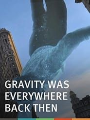 Gravity Was Everywhere Back Then series tv