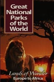 Great National Parks of the World: Lands of Wonder Europe to Africa series tv