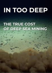 In Too Deep - The True Cost of Deep Sea Mining series tv