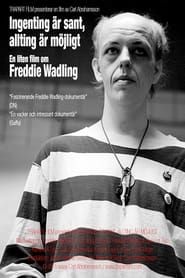 Ingenting är sant, allting är möjligt – en liten film om Freddie Wadling (2015)