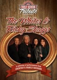 Country's Family Reunion Tribute Series: The Whites & Ricky Skaggs series tv