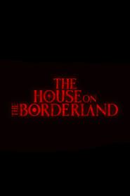 The House on the Borderland series tv