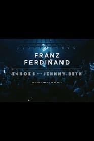 Franz Ferdinand | Echoes with Jehnny Beth (ARTE concerts) series tv