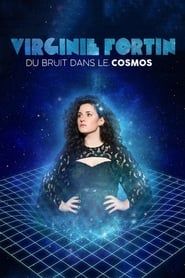 Virginie Fortin: Du bruit dans le cosmos 2022 streaming