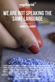 We Are Not Speaking the Same Language series tv