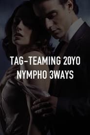Tag-Teaming 20YO Nympho 3-Ways series tv