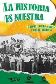 La historia es nuestra: Pascual, lucha obrera y cooperativismo-hd
