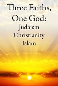 Three Faiths, One God: Judaism, Christianity, Islam series tv