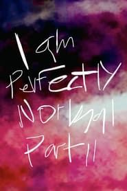 I am Perfectly Normal: Part II series tv