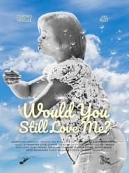 Would You Still Love Me? 2023 streaming