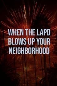 When the LAPD Blows Up Your Neighborhood series tv