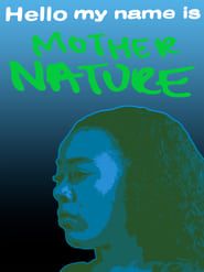 Hello My Name Is Mother Nature 2022 streaming