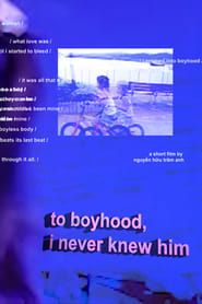 to boyhood, i never knew him-hd