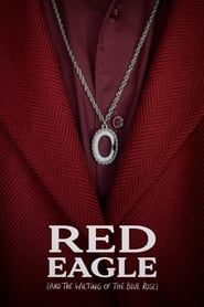 Red Eagle (And the Wilting of the Blue Rose) series tv