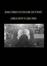 watch Josh tries to figure out why girls don't like him