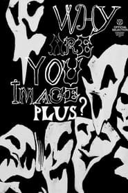 Why Are You Image Plus? series tv