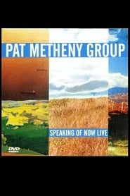 Pat Metheny Group - Speaking Of Now Live series tv