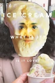 Ice Cream (What is it? Is it Love) series tv