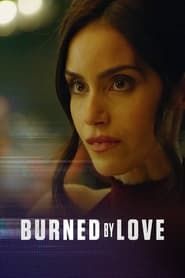 Burned by Love 2023 streaming