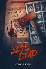I'll Be Glad When You're Dead series tv