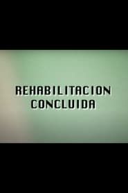 Rehabilitación Concluida series tv