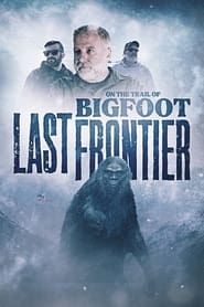 On The Trail of Bigfoot: The Last Frontier series tv