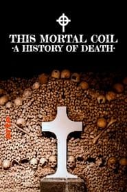 This Mortal Coil: A History of Death series tv