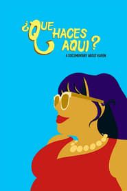¿Que Haces Aqui? A Documentary About Karen 2021 streaming