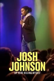 Josh Johnson: Up Here Killing Myself series tv