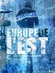Europe de l'est - Aux portes de la guerre series tv