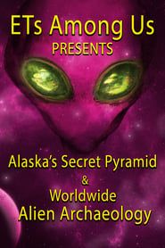 Image ETs Among Us Presents: Alaska's Secret Pyramid and Worldwide Alien Archaeology 2023