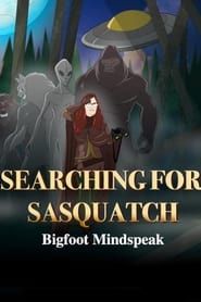 Searching for Sasquatch: Bigfoot Mindspeak 2022 streaming