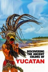 Discovering the Ancient Colors of Yucatan series tv