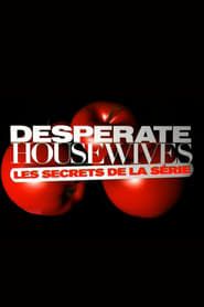 Desperate Housewives, les secrets de la série series tv