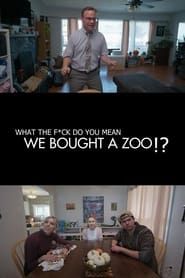 (What the F*ck Do You Mean) We Bought a Zoo? series tv