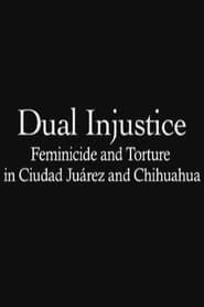 Dual Injustice: Feminicide and Torture in Ciudad Juárez and Chihuahua series tv