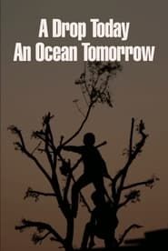 A Drop Today, an Ocean Tomorrow series tv