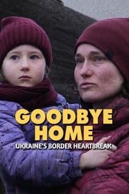 Goodbye Home: Ukraine's Border Heartbreak series tv