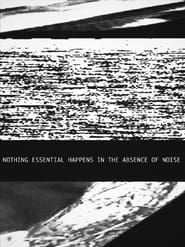 watch Nothing Essential Happens in the Absence of Noise