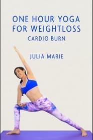One Hour Yoga for Weight Loss: Cardio Burn With Julia Marie series tv