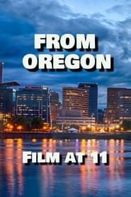 From Oregon, Film at 11 series tv