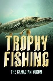 Trophy Fishing in the Canadian Yukon series tv