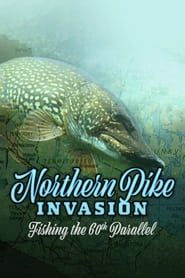 Northern Pike Invasion: Fishing the 60th Parallel series tv